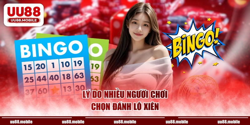 Lý do nhiều người chơi chọn đánh lô xiên