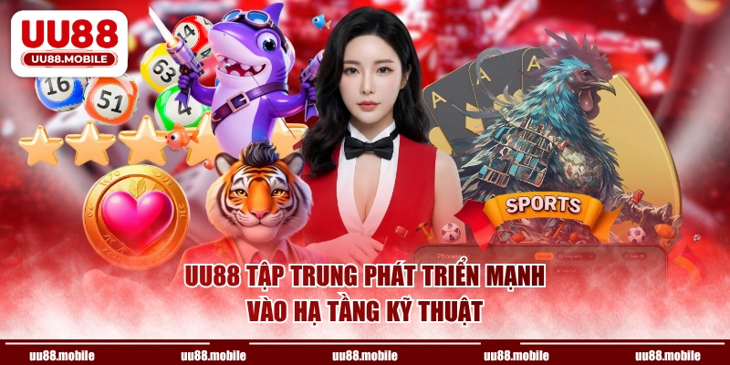 UU88 tập trung phát triển mạnh vào hạ tầng kỹ thuật